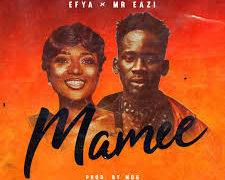 Efya x Mr. Eazi – Mamee (Prod. By M.O.G Beatz)