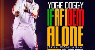 Yogie Doggy – Ifafi Dem Alone (Ekaa Womuanka) ft. Paa Dogo (Prod. by Shawers Ebiem)