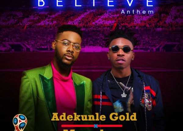 Adekunle Gold x Mayorkun – Believe Anthem