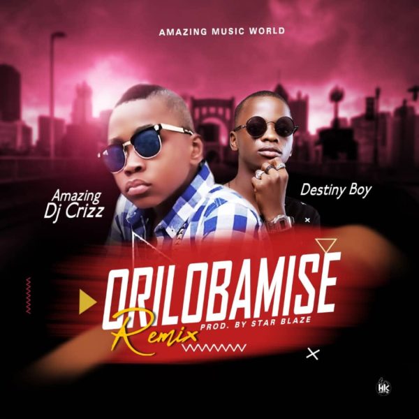 MUSIC MP3 - Amazing Dj Crizz ft Destiny Boy - Orilobamise Remix (Official Audio)