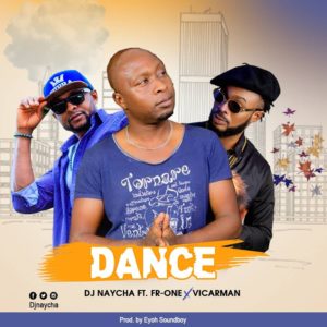 Dj Naycha - Dance ft. Fr-One x Vicarman (Prod. By Eyoh Soundboy)