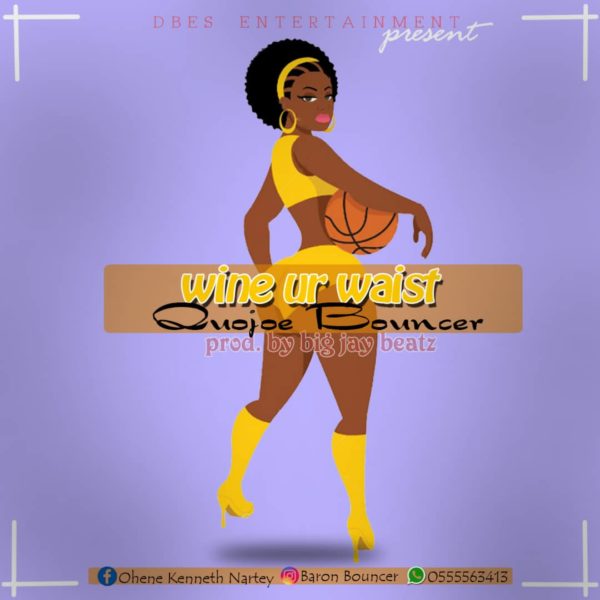 MUSIC MP3 - Quojo Bouncer - Wine Your Waist ft. Kwesi PuZzle (Prod. By BigJay Beats)