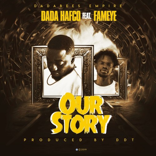 MUSIC MP3 - Dada Hafco- Our Story ft. Fameye (Prod. By DDT)