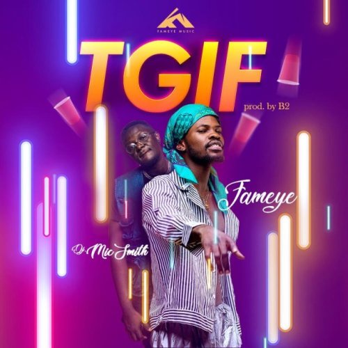 MUSIC MP3 - Fameye -Thank God Is Friday (TGIF) ft. DJ Mic-Smith (Prod. By B2)