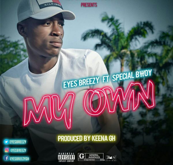 MUSIC MP3 - Eyes Breezy - My Own ft. Special Bwoy (Prod. By Keena Gh)