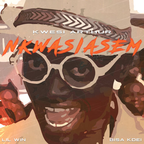 MUSIC MP3 - Kwesi Arthur - Nkwasiasem ft. Lil-Win x Bisa Kdei