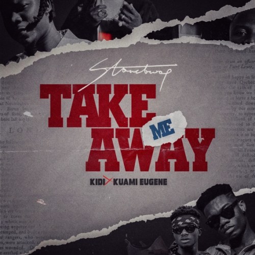 MUSIC MP3 - Stonebwoy -Take Me Away ft. Kuami Eugene x Kidi