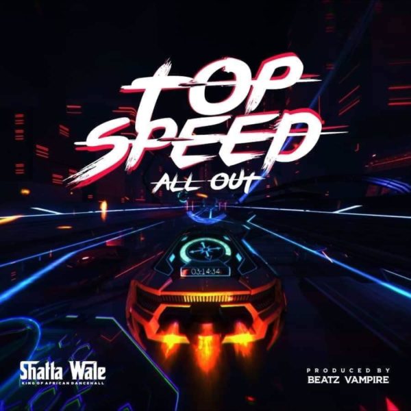 LYRICS - SHATTA WALE - TOP SPEED (ALL OUT)