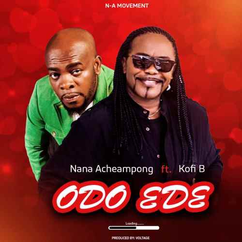 MUSIC MP3 - Nana Acheampong - Odo Ede ft. Kofi B (Prod By Voltage)