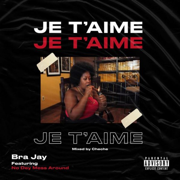 MUSIC MP3 - Bra Jay - Je Taime ft. No Dey Mess Around (Mixed By Cheche)
