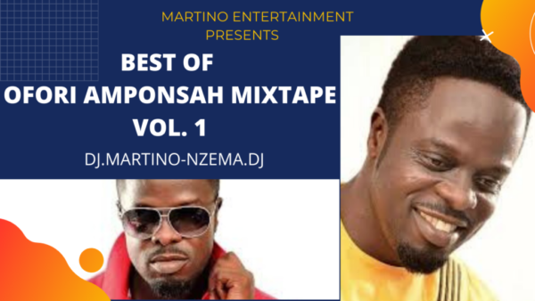 NEXT TO RELEASE - Best Of Ofori Amponsah Mixtape Vol. 1 - DJ.MARTINO-NZEMA.DJ