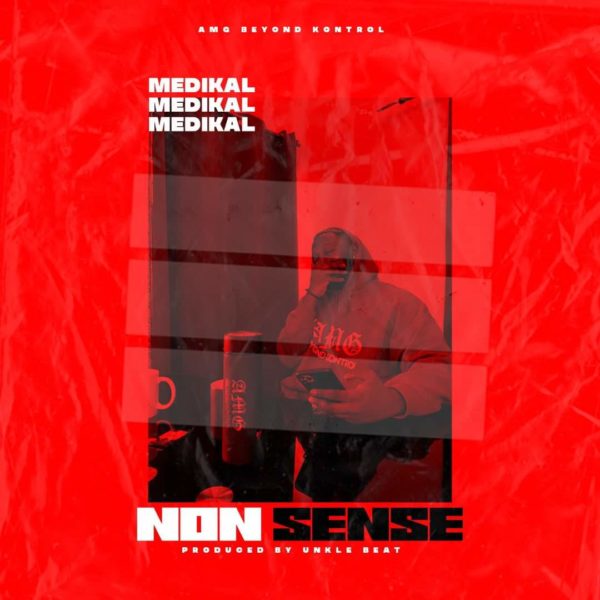 MUSIC MP3 - Medikal - Nonsense (Prod. By UnkleBeatz)