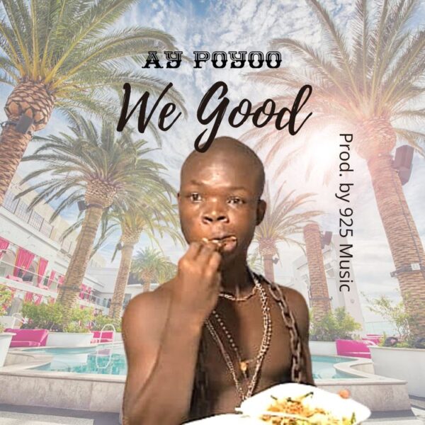 MUSIC MP3 - AY Poyoo - We Good (Prod. By 925 Music)