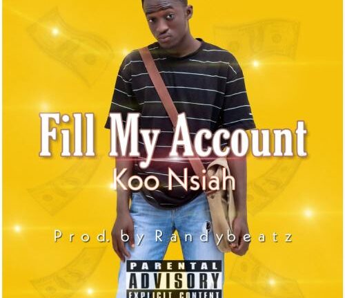 Koo Nsiah - Fill My Account (Prod. By Randybeatz)