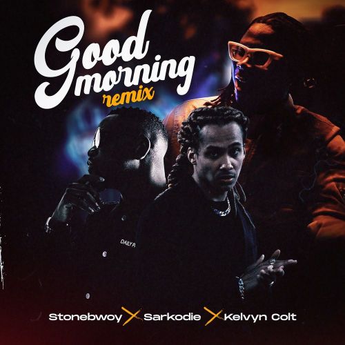 MUSIC MP3 - Stonebwoy - Good Morning (Remix) ft. Sarkodie x Kelvyn Colt
