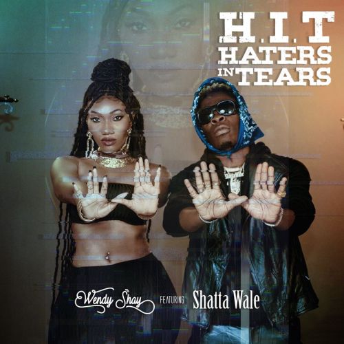 MUSIC MP3 - Wendy Shay ft. Shatta Wale - H.I.T (Haters In Tears)