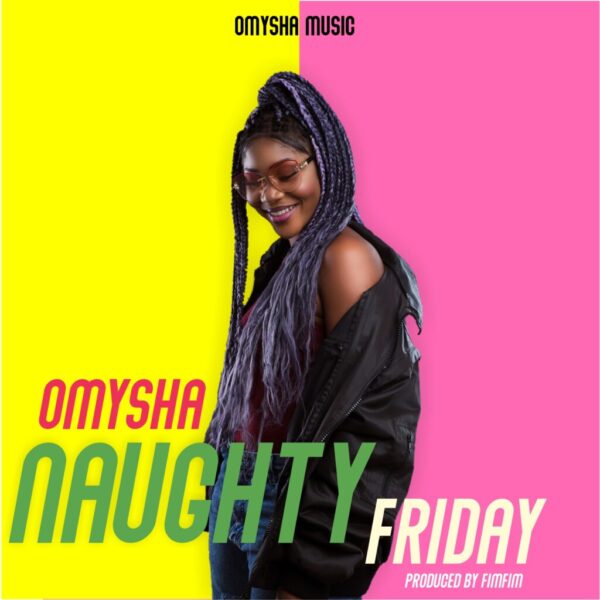 NEXT TO RELEASE - Omysha - Naughty Friday (Prod. By Fimfim)