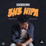 MUSIC MP3 - Ogidi Brown - 3n3 Nipa (Prod. By Beatz Fada)