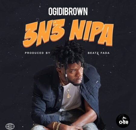 Ogidi Brown - 3n3 Nipa (Prod. By Beatz Fada)