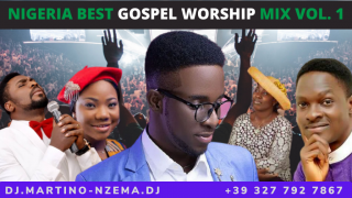 Nigeria Best Gospel Worship Mix Vol. 1 - DJ.MARTINO-NZEMA.DJ