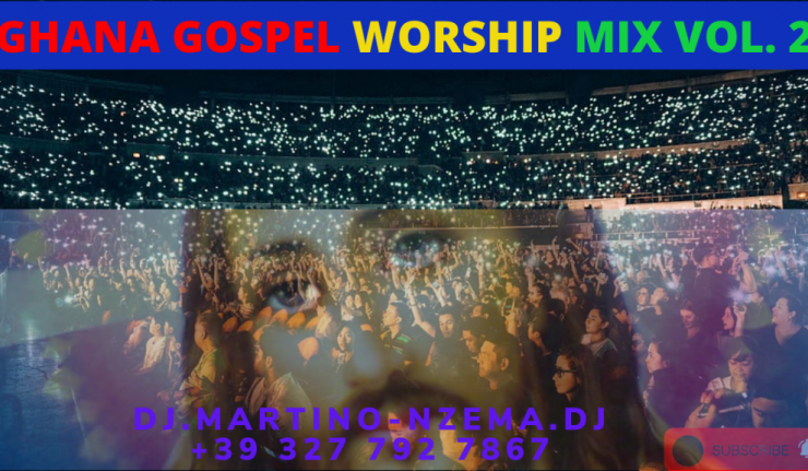 Ghana Gospel Worship Mix Vol. 2 - DJ.MARTINO-NZEMA.DJ