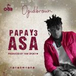 MUSIC MP3 - Ogidi Brown - Papa y3 Asa (Pod. By Yaw Spoky)