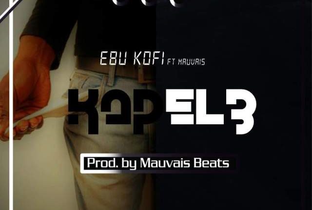 Ebu Kofi - Kapel3 ft. Mauvais (Prod. By Mauvais Beats)