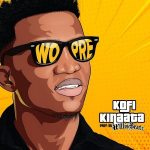 MUSIC MP3 - Kofi Kinaata - Wo Pre