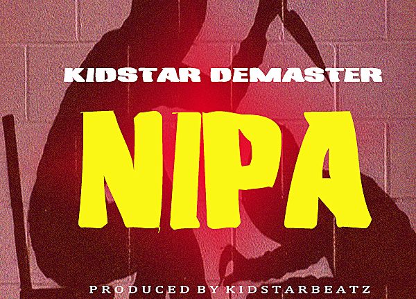 KidStar Demaster - Nipa ( Prod. By KidStarBeatz )