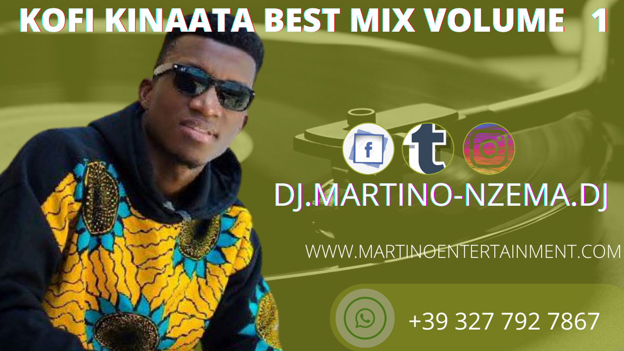 MIXTAPE – KOFI KINAATA BEST MIX VOLUME 1 – DJ.MARTINO-NZEMA.DJ