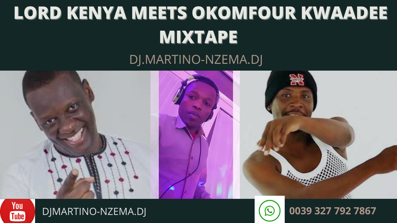 MIXTAPE – Lord Kenya Meets Okomfour Kwaadee Mixtape  – DJ.MARTINO-NZEMA.DJ.